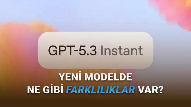 OpenAI, Daha Doğal ve Daha Akıllı Yeni Modeli GPT-5.3 Instant’ı Kullanıma Sundu – Webtekno – Güncel Teknoloji Haberleri ve Video İncelemeleri