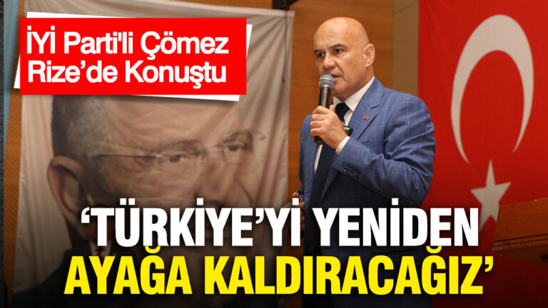 iyi-partili-comez-rizede-konustu-turkiyeyi-yeniden-ayaga-kaldiracagiz-WiZ8lCLe