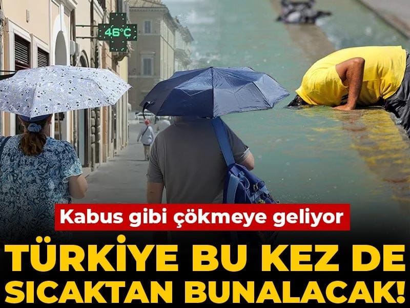 Türkiye Sıcak Havanın Etkisiyle Zorlu Günler Geçirecek!