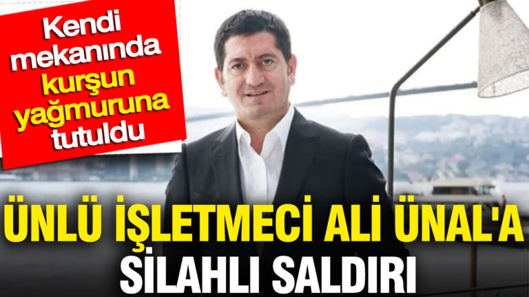 unlu-isletmeci-ali-unala-silahli-saldiri-kendi-mekaninda-kursun-yagmuruna-tutuldu-XhDlzwVY