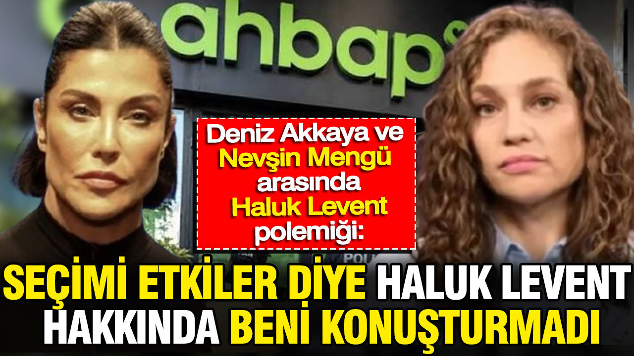 Deniz Akkaya’dan Nevşin Mengü’ye: Seçimi etkiler diye beni Haluk Levent hakkında konuşturmadı Img